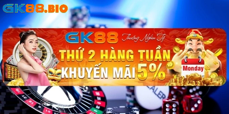 Chương trình thứ 2 GK88 khuyến mãi 5% hàng tuần