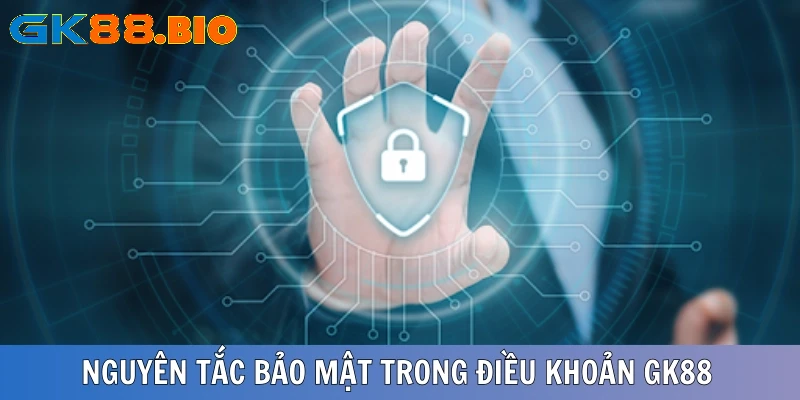 Quản lý nghiêm ngặt bảo mật chặt chẽ theo điều khoản điều kiện GK88